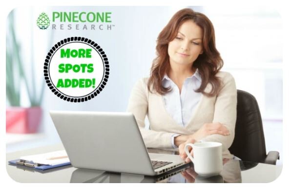 Alea's Deals Pinecone Research: More Spots Available!! GO NOW! Get $3 Per Survey!  