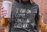 I Run On Coffee Chaos & Cuss Words T Shirt-40%OFF