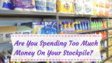 Are You Spending Too Much Money On Your Stockpile? The #1 Thing You SHOULD Be Doing Before Stocking Up..