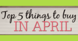Top 10 Things to Stock Up On in April